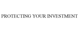 PROTECTING YOUR INVESTMENT trademark