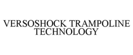 VERSOSHOCK TRAMPOLINE TECHNOLOGY trademark