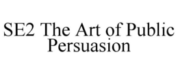 SE2 THE ART OF PUBLIC PERSUASION trademark