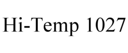 HI-TEMP 1027 trademark