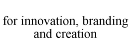 FOR INNOVATION, BRANDING AND CREATION trademark