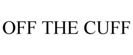 OFF THE CUFF trademark