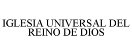 IGLESIA UNIVERSAL DEL REINO DE DIOS trademark