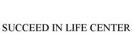 SUCCEED IN LIFE CENTER trademark