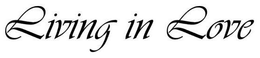 LIVING IN LOVE trademark