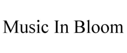 MUSIC IN BLOOM trademark