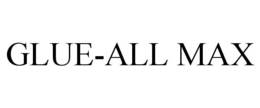 GLUE-ALL MAX trademark