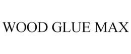 WOOD GLUE MAX trademark