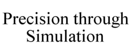PRECISION THROUGH SIMULATION trademark