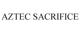 AZTEC SACRIFICE trademark