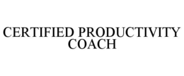 CERTIFIED PRODUCTIVITY COACH trademark