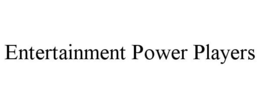 ENTERTAINMENT POWER PLAYERS trademark