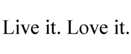 LIVE IT. LOVE IT. trademark