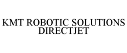 KMT ROBOTIC SOLUTIONS DIRECTJET trademark