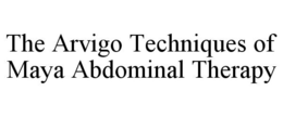 THE ARVIGO TECHNIQUES OF MAYA ABDOMINAL THERAPY trademark