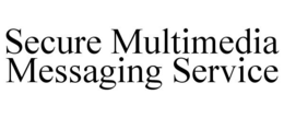 SECURE MULTIMEDIA MESSAGING SERVICE trademark