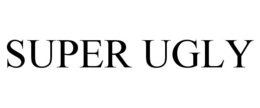 SUPER UGLY trademark