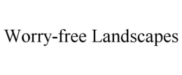 WORRY-FREE LANDSCAPES trademark