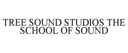 TREE SOUND STUDIOS THE SCHOOL OF SOUND trademark