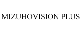 MIZUHOVISION PLUS trademark