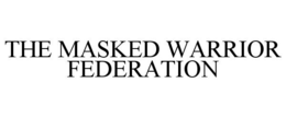 THE MASKED WARRIOR FEDERATION trademark