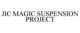 JIC MAGIC SUSPENSION PROJECT trademark