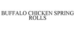 BUFFALO CHICKEN SPRING ROLLS trademark