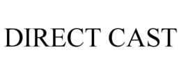 DIRECT CAST trademark