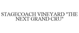 STAGECOACH VINEYARD "THE NEXT GRAND CRU" trademark