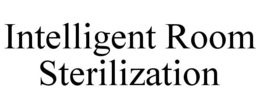 INTELLIGENT ROOM STERILIZATION trademark