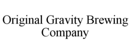 ORIGINAL GRAVITY BREWING COMPANY trademark