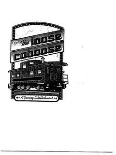 THE LOOSE CABOOSE A GAMING ESTABLISHMENT trademark