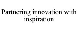 PARTNERING INNOVATION WITH INSPIRATION trademark