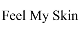 FEEL MY SKIN trademark