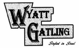 WYATT GATLING STYLED IN STEEL trademark