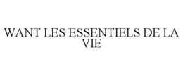 WANT LES ESSENTIELS DE LA VIE trademark