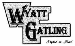 WYATT GATLING STYLED IN STEEL trademark