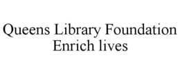 QUEENS LIBRARY FOUNDATION ENRICH LIVES trademark