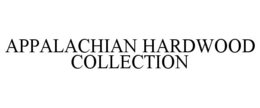 APPALACHIAN HARDWOOD COLLECTION trademark