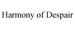HARMONY OF DESPAIR trademark
