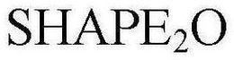 SHAPE2O trademark