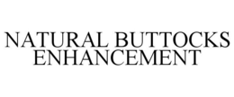 NATURAL BUTTOCKS ENHANCEMENT trademark
