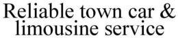 RELIABLE TOWN CAR & LIMOUSINE SERVICE trademark