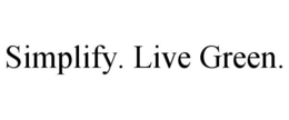 SIMPLIFY. LIVE GREEN. trademark