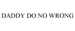 DADDY DO NO WRONG trademark