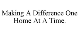 MAKING A DIFFERENCE ONE HOME AT A TIME. trademark