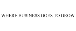 WHERE BUSINESS GOES TO GROW trademark