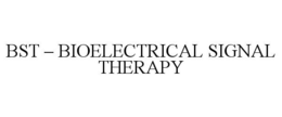 BST - BIOELECTRICAL SIGNAL THERAPY trademark