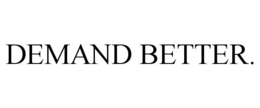 DEMAND BETTER. trademark