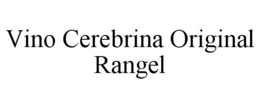 VINO CEREBRINA ORIGINAL RANGEL trademark